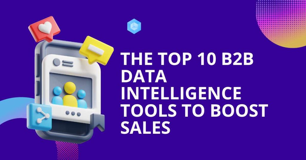 The Top 10 B2B Data Intelligence Tools To Boost Sales
