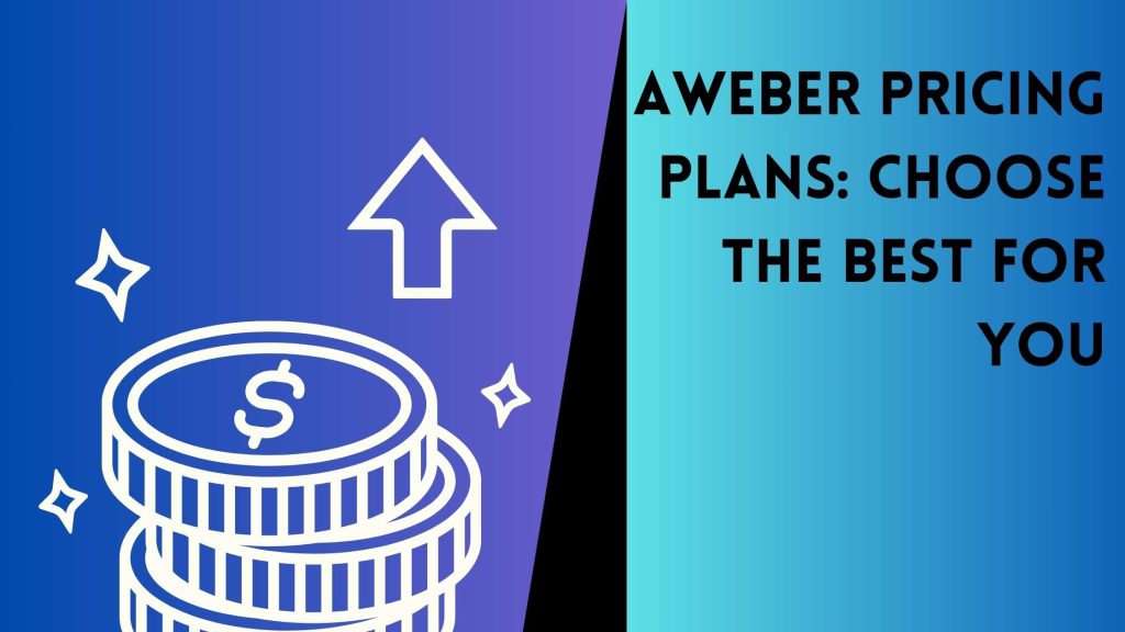 AWeber Pricing Plans Choose the Best for You