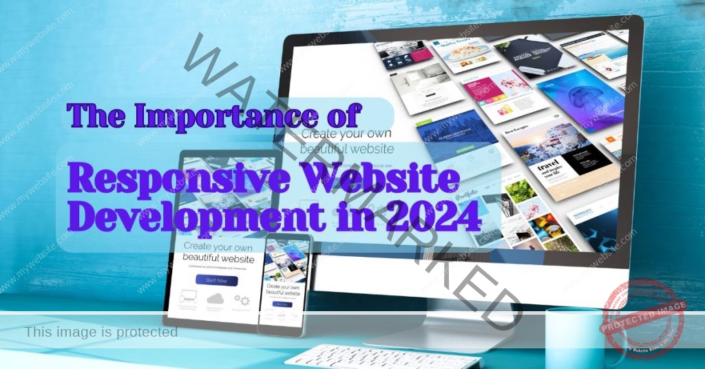 The Importance of Responsive Website Development in 2024